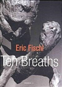 Eric Fischl: Ten Breaths (Hardcover)