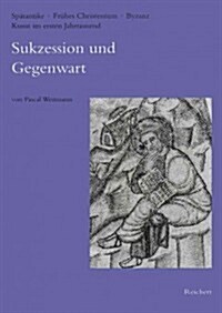 Sukzession Und Gegenwart: Zu Theoretischen Ausserungen Uber Bildende Kunste Und Musik Von Basileios Bis Hrabanus Maurus (Hardcover)