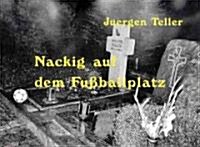 Juergen Teller: Nackig Auf Dem Fussballplatz (Paperback)