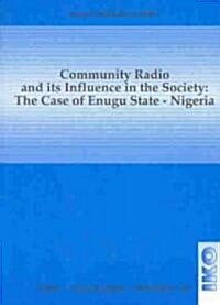 Community Radio and Its Influence in the Society: The Case of the Enugu State - Nigeria (Paperback)