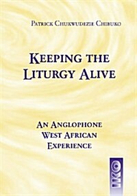 Keeping the Liturgy Alive: An Anglophone West African Experience (Paperback)