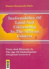 Inalienability of Land and Citizenship in the African Context: Unity and Diversity in the Age of Globalisation (Paperback)