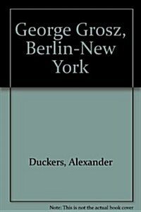 George Grosz, Berlin-New York (Hardcover)