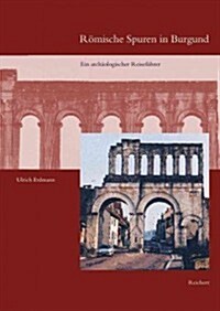 Romische Spuren in Burgund: Ein Archaologischer Reisefuhrer (Hardcover)