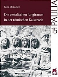 Die Vestalischen Jungfrauen in Der Romischen Kaiserzeit (Paperback)