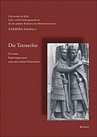 Die Tetrarchie: Ein Neues Regierungssystem Und Seine Mediale Prasentation (Paperback)