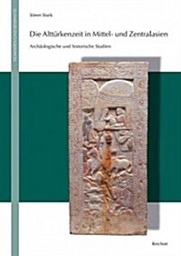 Die Altturkenzeit in Mittel- Und Zentralasien: Archaologische Und Historische Studien (Hardcover, 2)