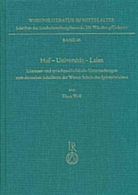 Hof - Universitat - Laien: Literatur- Und Sprachgeschichtliche Untersuchungen Zum Deutschen Schrifttum Der Wiener Schule Des Spatmittelalters (Hardcover)