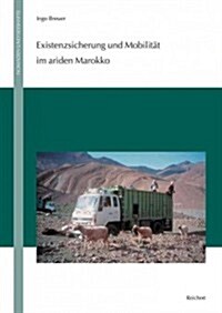 Existenzsicherung Und Mobilitat Im Ariden Marokko (Hardcover)
