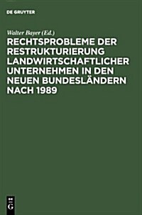 Rechtsprobleme der Restrukturierung landwirtschaftlicher Unternehmen in den neuen Bundesl?dern nach 1989 (Hardcover, Reprint 2013)