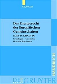 Das Energierecht Der Europaischen Gemeinschaften: Egks-Euratom-Eg. Grundlagen - Geschichte - Geltende Regelungen (Hardcover, Reprint 2014)