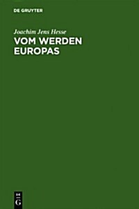 Vom Werden Europas: Der Europ?sche Verfassungsvertrag: Konventsarbeit, Politische Konsensbildung, Materielles Ergebnis (Hardcover, Reprint 2011)