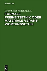 Formale Freiheitsethik Oder Materiale Verantwortungsethik (Hardcover, Reprint 2011)