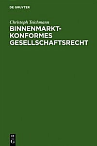 Binnenmarktkonformes Gesellschaftsrecht = Binnenmarktkonformes Gesellschaftsrecht (Hardcover)