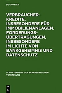 Verbraucherkredite, insbesondere f? Immobilienanlagen. Forderungs?ertragungen, insbesondere im Lichte von Bankgeheimnis und Datenschutz (Hardcover, Reprint 2011)