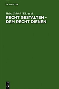 Recht gestalten - dem Recht dienen (Hardcover, Reprint 2011)