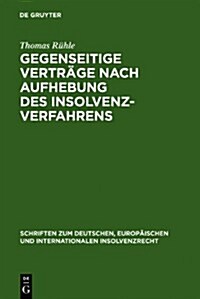 Gegenseitige Vertr?e Nach Aufhebung Des Insolvenzverfahrens: Anspr?he Aus Gegenseitigen Schwebenden Vertr?en Gem. ?103 Inso Nach Vollzogener Schlu (Hardcover, Reprint 2011)