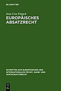 Europ?sches Absatzrecht: System Und Analyse Absatzbezogener Normen Im Europ?schen Vertrags-, Lauterkeits- Und Kartellrecht (Hardcover, Reprint 2011)