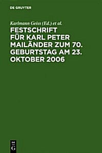 Festschrift f? Karl Peter Mail?der zum 70. Geburtstag am 23. Oktober 2006 (Hardcover, Reprint 2011)
