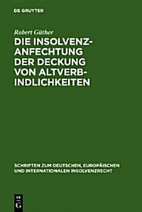 Die Insolvenzanfechtung Der Deckung Von Altverbindlichkeiten (Hardcover)