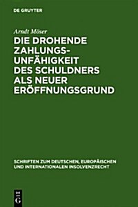 Die drohende Zahlungsunf?igkeit des Schuldners als neuer Er?fnungsgrund = Die Drohende Zahlungsunfahigkeit Des Schuldners ALS Neuer Eroffnungsgrund (Hardcover, Reprint 2011)