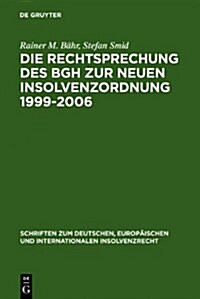 Die Rechtsprechung Des Bgh Zur Neuen Insolvenzordnung 1999-2006: Systematische Darstellung (Hardcover, Reprint 2011)