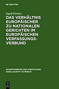 Das Verh?tnis Europ?scher Zu Nationalen Gerichten Im Europ?schen Verfassungsverbund: Vortrag, Gehalten VOR Der Juristischen Gesellschaft Zu Berlin (Hardcover, Reprint 2012)