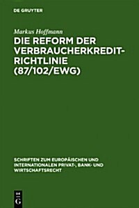 Die Reform der Verbraucherkredit-Richtlinie (87/102/EWG) (Hardcover, Reprint 2011)