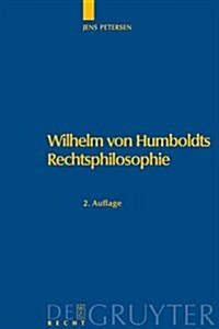 Wilhelm Von Humboldts Rechtsphilosophie (Hardcover, 2. Neu Bearb. A)