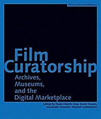 Film Curatorship: Archives, Museums, and the Digital Marketplace (Paperback)