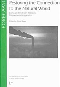 Restoring the Connection to the Natural World: Essays on the African American Environmental Imagination Volume 10 (Paperback)