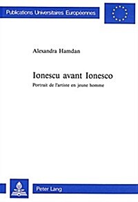 Ionescu Avant Ionesco: Portrait de LArtiste En Jeune Homme (Paperback)