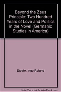 Beyond the Zeus Principle: Two Hundred Years of Love and Politics in the Novel (Hardcover)