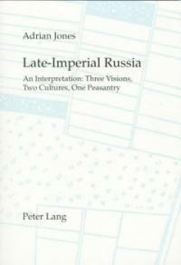 Late-Imperial Russia : an interpretation : three visions, two cultures, one peasantry