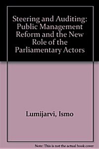 Steering and Auditing: Public Management Reform and the New Role of the Parliamentary Actors (Paperback)