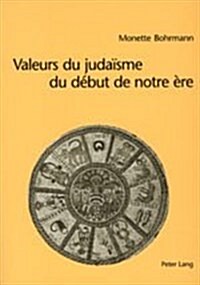 Valeurs Du Judaisme Ju Debut de Notre Ere = Valeurs Du Judaisme Du Debut de Notre Ere (Paperback)