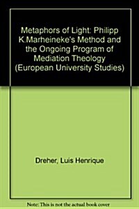 Metaphors of Light: Philipp K. Marheinekes Method and the Ongoing Program of Mediation Theology (Paperback)