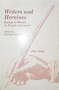 Writers and Heroines: Essays on Women in French Literature (Paperback)