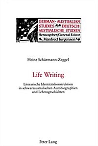 Life Writing: Literarische Identitaetskonstruktion in Schwarzaustralischen Autobiographien Und Lebensgeschichten (Paperback)