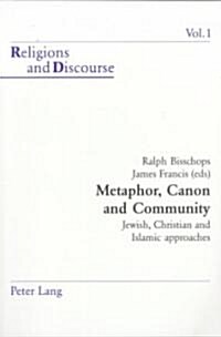 Metaphor, Canon and Community: Jewish, Christian and Islamic Approaches (Hardcover)