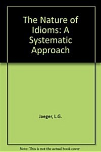 The Nature of Idioms: A Systematic Approach (Hardcover)