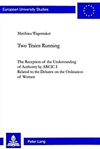 Two Trains Running: The Reception of the Understanding of Authority by Arcic I- Related to the Debates on the Ordination of Women (Paperback)