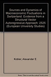 Sources and Dynamics of Macroeconomic Fluctuations in Switzerland: Evidence from a Structural Vector Autoregressive Approach (Paperback)