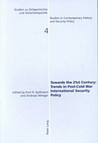 Towards the 21st Century: Trends in Post-Cold War International Security Policy (Paperback)