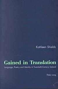 Gained in Translation: Language, Poetry and Identity in Twentieth-Century Ireland (Paperback)