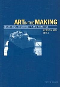 Art in the Making: Aesthetics, Historicity and Practice (Paperback)