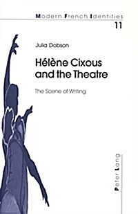 H??e Cixous and the Theatre: The Scene of Writing (Paperback)