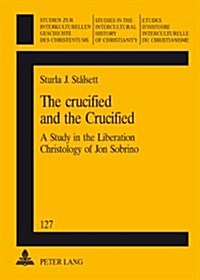 The Crucified and the Crucified: A Study in the Liberation Christology of Jon Sobrino (Paperback)