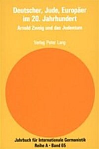 Deutscher, Jude, Europaeer Im 20. Jahrhundert: Arnold Zweig Und Das Judentum (Paperback)
