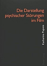 Die Darstellung Psychischer Stoerungen Im Film: Mit Einem Beitrag Zur Verwahrlosung Im Kindes- Und Jugendalter Und Einem Katalog Ausgewaehlter Filme Z (Hardcover)